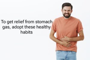 Stomach Gas: To get relief from stomach gas, adopt these 4 healthy habits, you will get relief